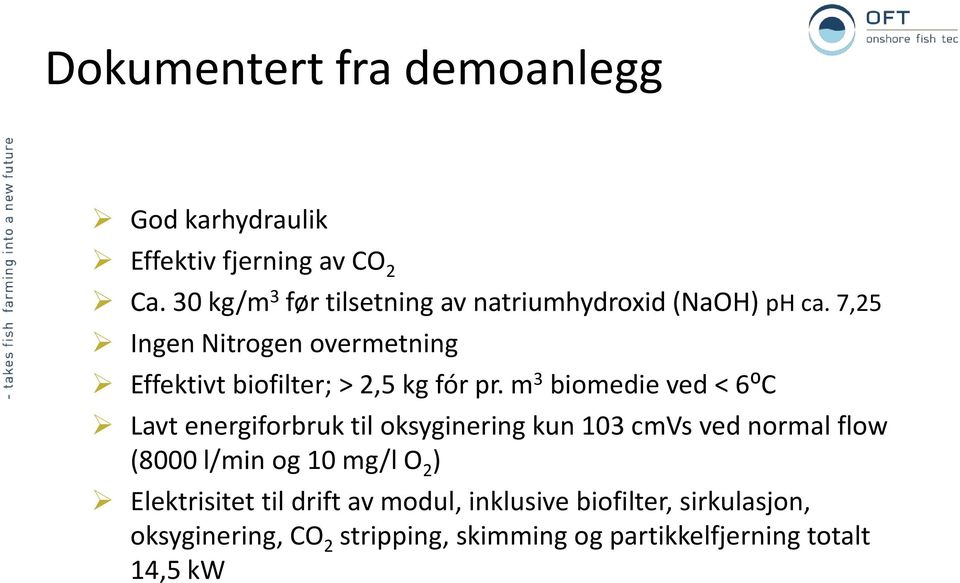 7,25 Ingen Nitrogen overmetning Effektivt biofilter; > 2,5 kg fór pr.