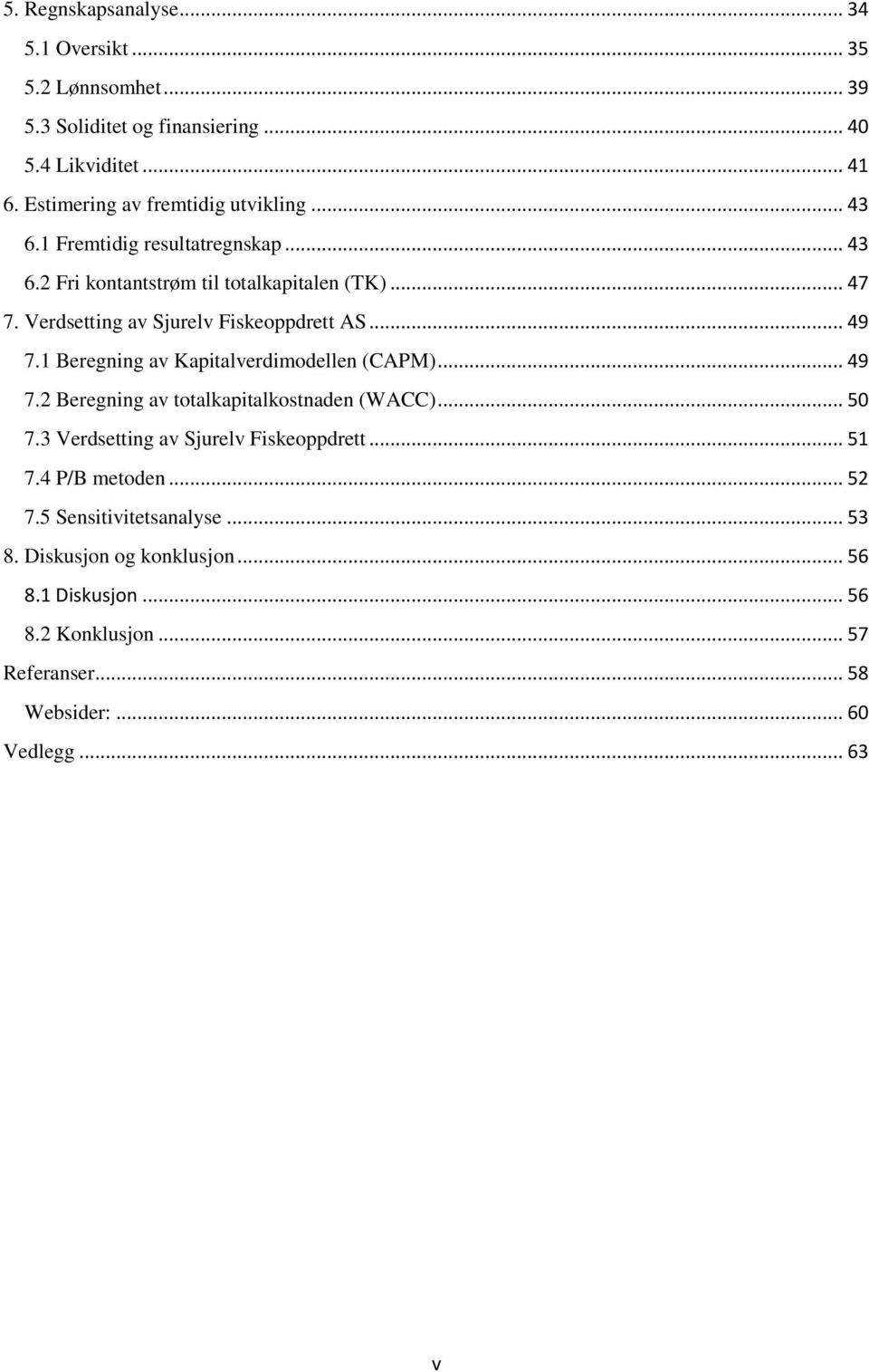 Verdsetting av Sjurelv Fiskeoppdrett AS... 49 7.1 Beregning av Kapitalverdimodellen (CAPM)... 49 7.2 Beregning av totalkapitalkostnaden (WACC)... 50 7.