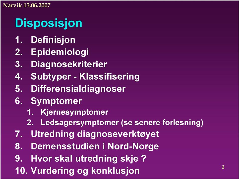 Kjernesymptomer 2. Ledsagersymptomer (se senere forlesning) 7.