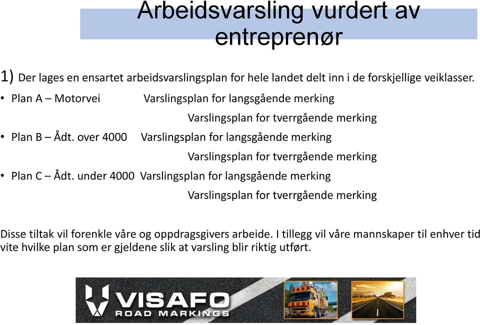 over 4000 Varslingsplan for langsgående merking Varslingsplan for tverrgående merking Plan C Ådt.