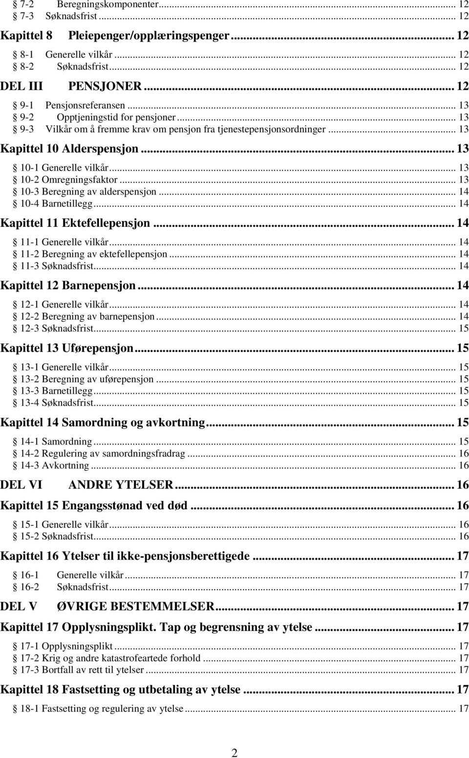 .. 13 10-3 Beregning av alderspensjon... 14 10-4 Barnetillegg... 14 Kapittel 11 Ektefellepensjon... 14 11-1 Generelle vilkår... 14 11-2 Beregning av ektefellepensjon... 14 11-3 Søknadsfrist.