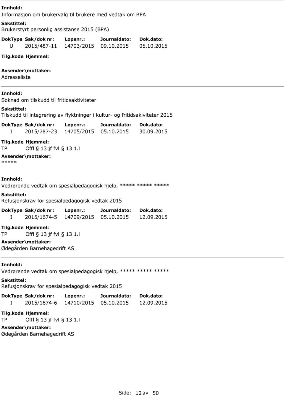 2015 ***** Vedrørende vedtak om spesialpedagogisk hjelp, ***** ***** ***** Refusjonskrav for spesialpedagogisk vedtak 2015 2015/1674-5 14709/