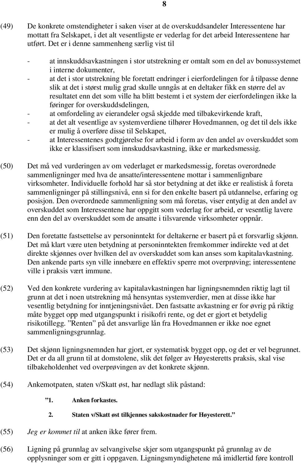 i eierfordelingen for å tilpasse denne slik at det i størst mulig grad skulle unngås at en deltaker fikk en større del av resultatet enn det som ville ha blitt bestemt i et system der eierfordelingen