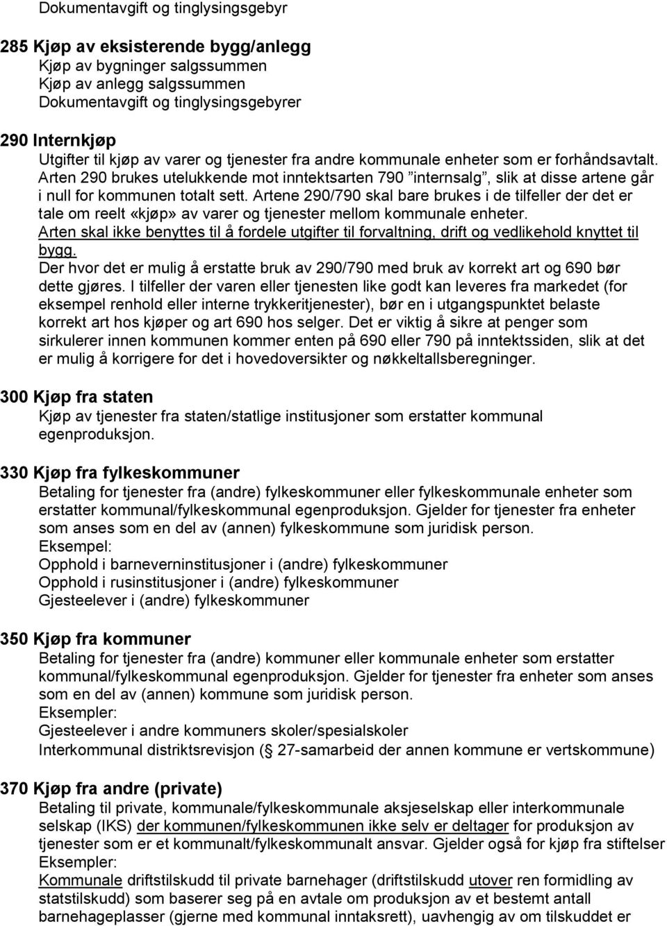 Artene 290/790 skal bare brukes i de tilfeller der det er tale om reelt «kjøp» av varer og tjenester mellom kommunale enheter.