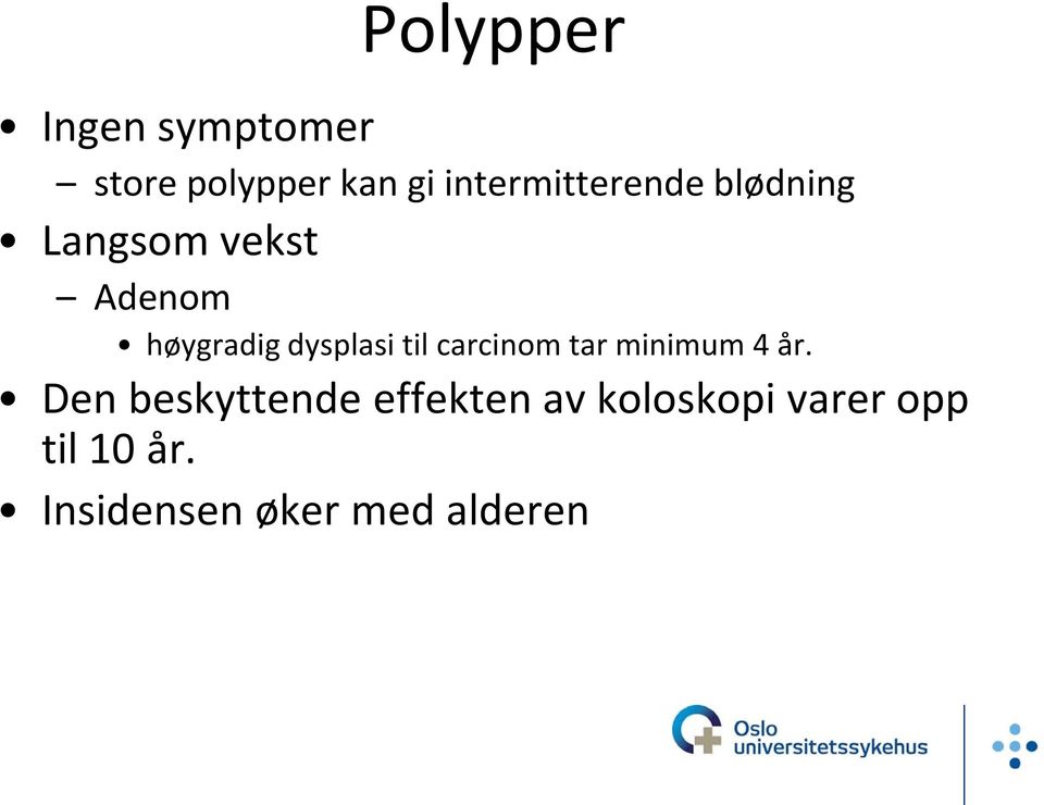 dysplasi til carcinom tar minimum 4 år.