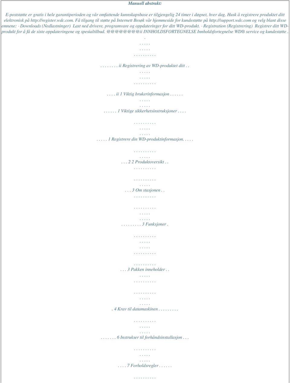 Registration (Registrering) Registrer ditt WDprodukt for å få de siste oppdateringene og spesialtilbud. @@@@@@@@ii INNHOLDSFORTEGNELSE Innholdsfortegnelse WD service og kundestøtte.