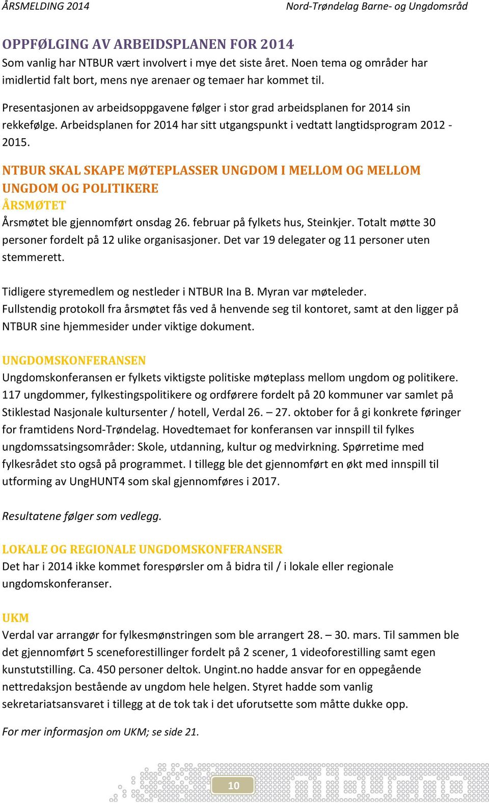 NTBUR SKAL SKAPE MØTEPLASSER UNGDOM I MELLOM OG MELLOM UNGDOM OG POLITIKERE ÅRSMØTET Årsmøtet ble gjennomført onsdag 26. februar på fylkets hus, Steinkjer.