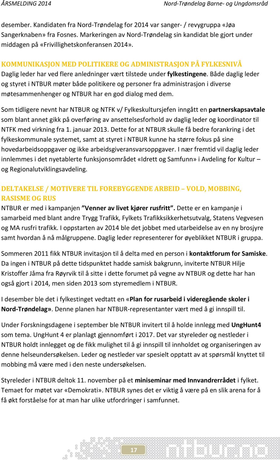 KOMMUNIKASJON MED POLITIKERE OG ADMINISTRASJON PÅ FYLKESNIVÅ Daglig leder har ved flere anledninger vært tilstede under fylkestingene.