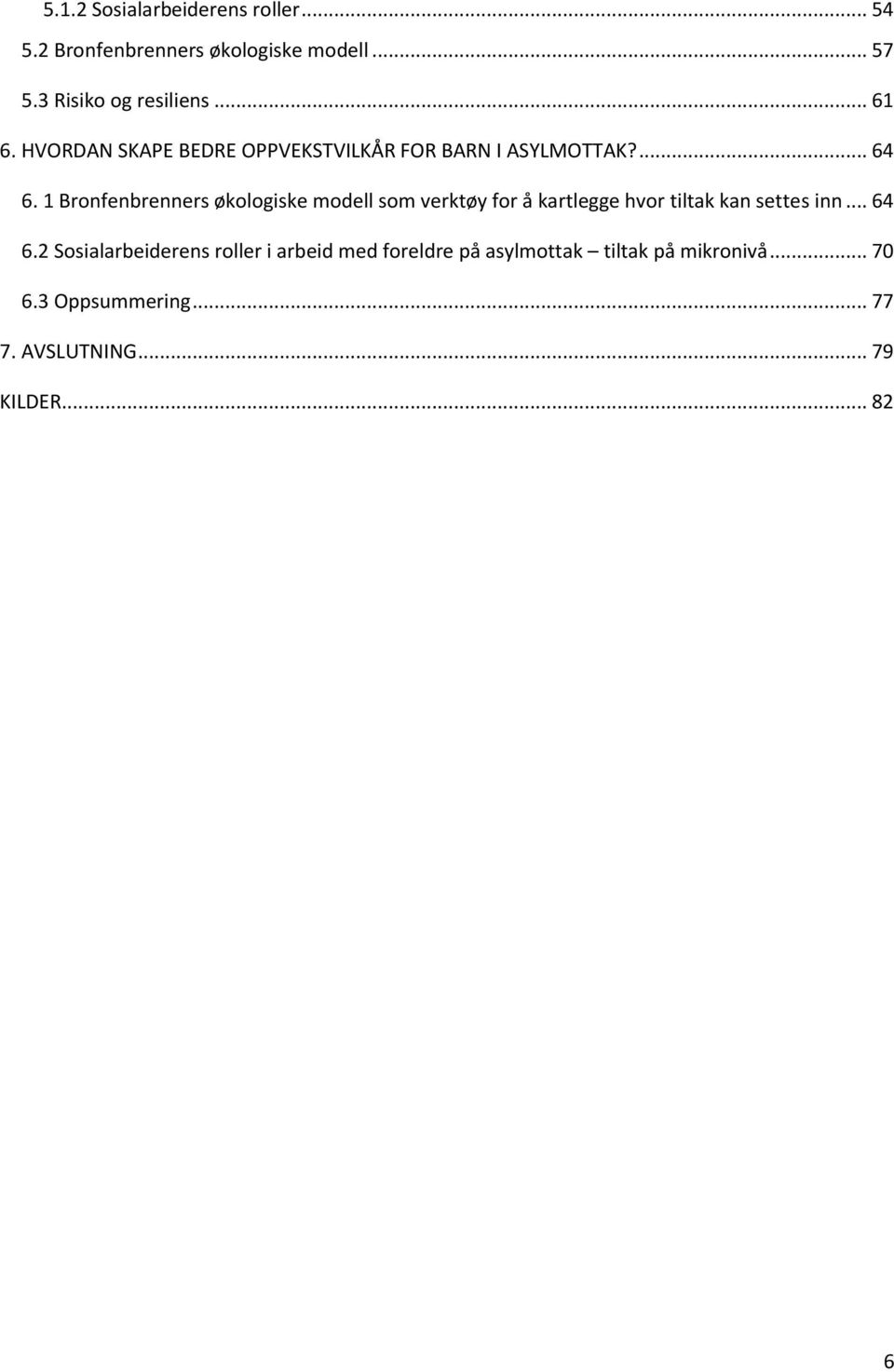 1 Bronfenbrenners økologiske modell som verktøy for å kartlegge hvor tiltak kan settes inn... 64 6.