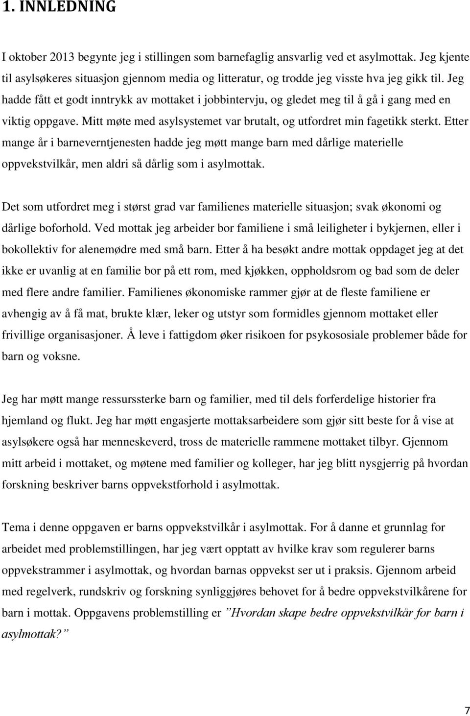 Jeg hadde fått et godt inntrykk av mottaket i jobbintervju, og gledet meg til å gå i gang med en viktig oppgave. Mitt møte med asylsystemet var brutalt, og utfordret min fagetikk sterkt.