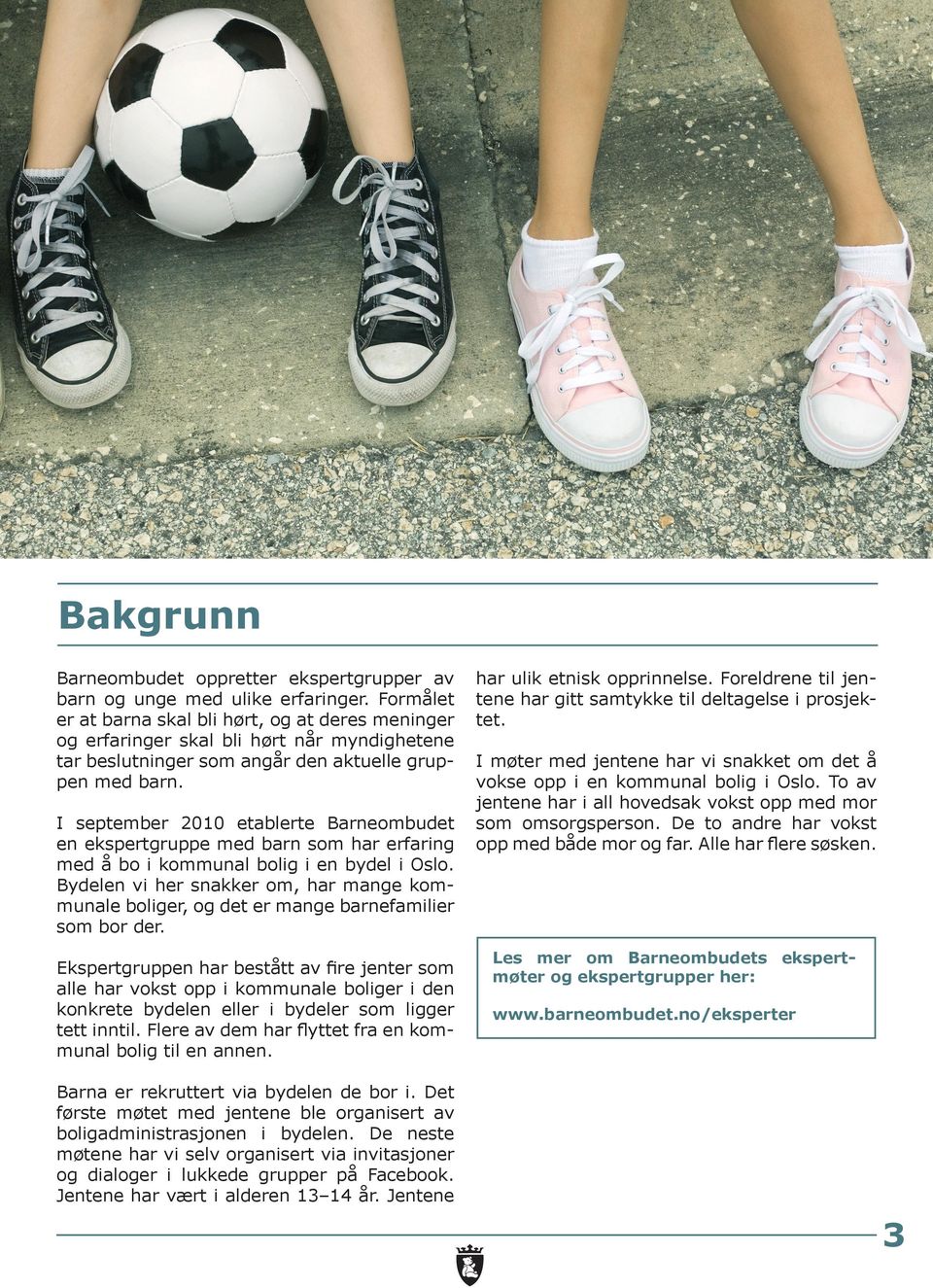 I september 2010 etablerte Barneombudet en ekspertgruppe med barn som har erfaring med å bo i kommunal bolig i en bydel i Oslo.