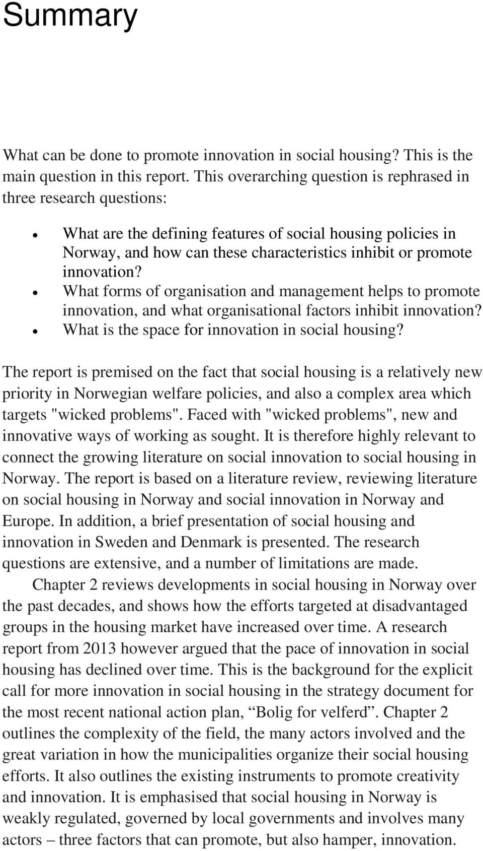 innovation? What forms of organisation and management helps to promote innovation, and what organisational factors inhibit innovation? What is the space for innovation in social housing?