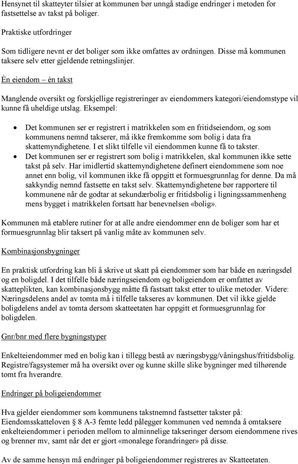 Èn eiendom èn takst Manglende oversikt og forskjellige registreringer av eiendommers kategori/eiendomstype vil kunne få uheldige utslag.