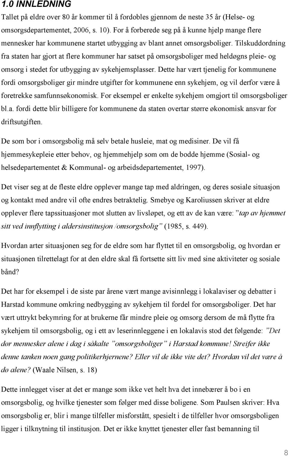 Tilskuddordning fra staten har gjort at flere kommuner har satset på omsorgsboliger med heldøgns pleie- og omsorg i stedet for utbygging av sykehjemsplasser.