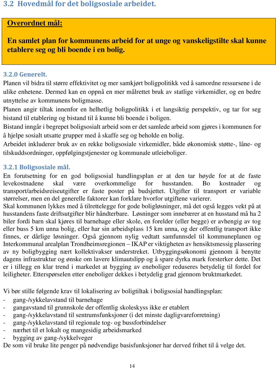 Dermed kan en oppnå en mer målrettet bruk av statlige virkemidler, og en bedre utnyttelse av kommunens boligmasse.