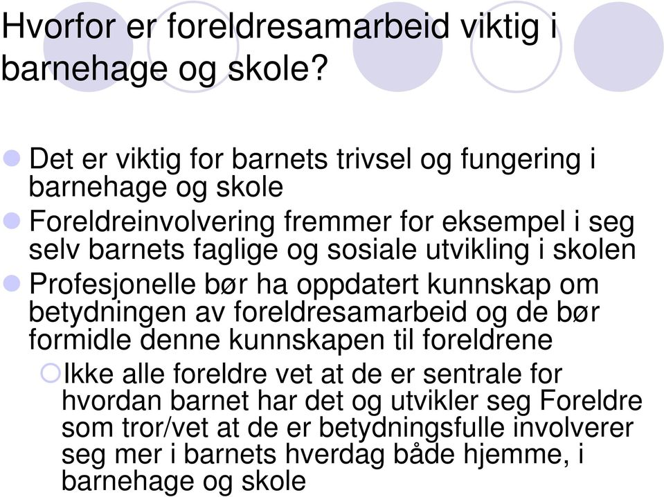 og sosiale utvikling i skolen Profesjonelle bør ha oppdatert kunnskap om betydningen av foreldresamarbeid og de bør formidle denne