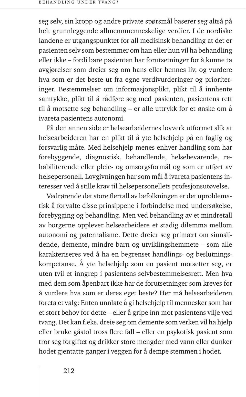 kunne ta avgjørelser som dreier seg om hans eller hennes liv, og vurdere hva som er det beste ut fra egne verdivurderinger og prioriteringer.