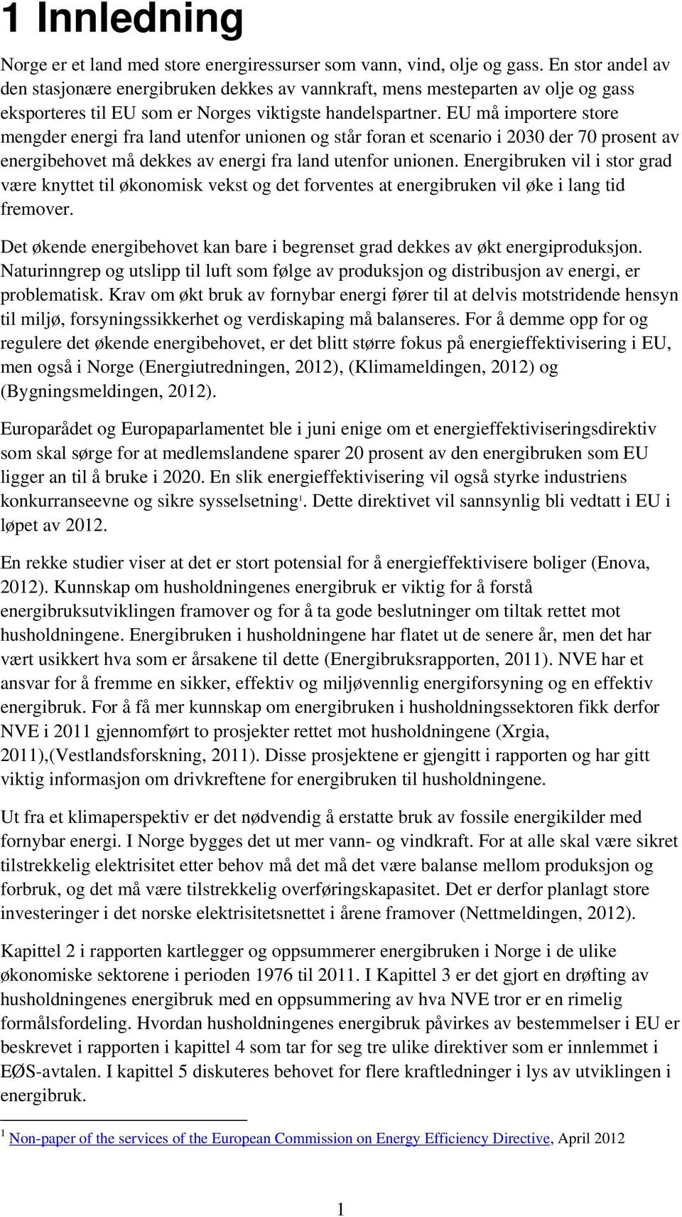 EU må importere store mengder energi fra land utenfor unionen og står foran et scenario i 2030 der 70 prosent av energibehovet må dekkes av energi fra land utenfor unionen.