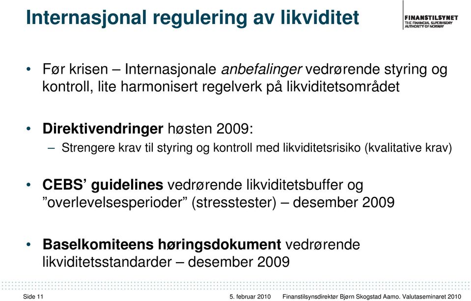 kontroll med likviditetsrisiko (kvalitative krav) CEBS guidelines vedrørende likviditetsbuffer og