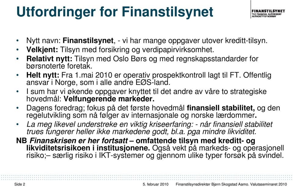 Offentlig ansvar i Norge, som i alle andre EØS-land. I sum har vi økende oppgaver knyttet til det andre av våre to strategiske hovedmål: Velfungerende markeder.