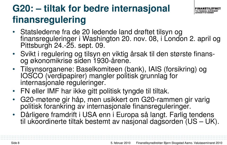 Tilsynsorganene: Baselkomiteen (bank), IAIS (forsikring) og IOSCO (verdipapirer) mangler politisk grunnlag for internasjonale reguleringer.