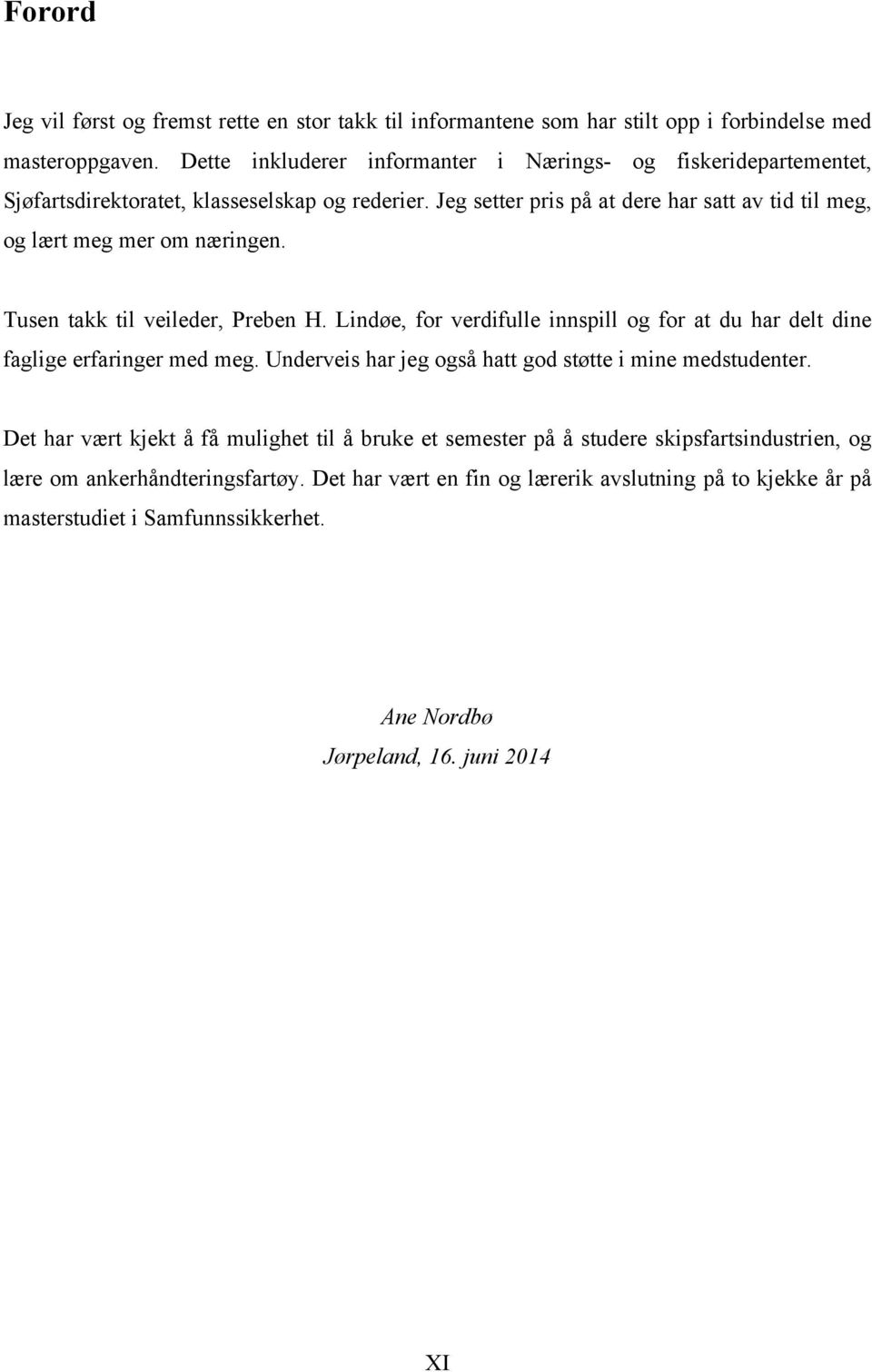 Jeg setter pris på at dere har satt av tid til meg, og lært meg mer om næringen. Tusen takk til veileder, Preben H.