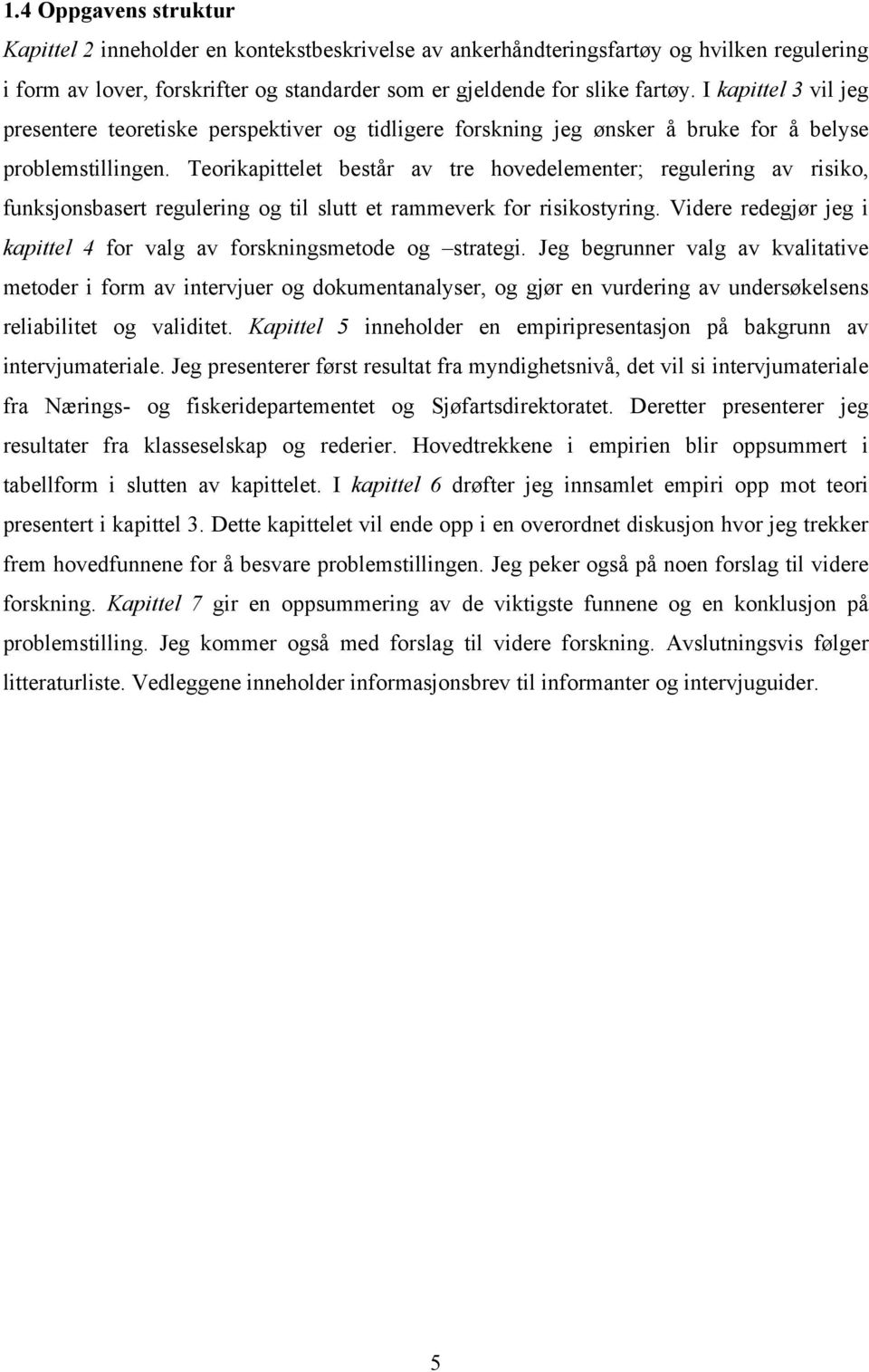 Teorikapittelet består av tre hovedelementer; regulering av risiko, funksjonsbasert regulering og til slutt et rammeverk for risikostyring.