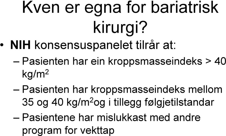 kroppsmasseindeks > 40 kg/m 2 Pasienten har kroppsmasseindeks