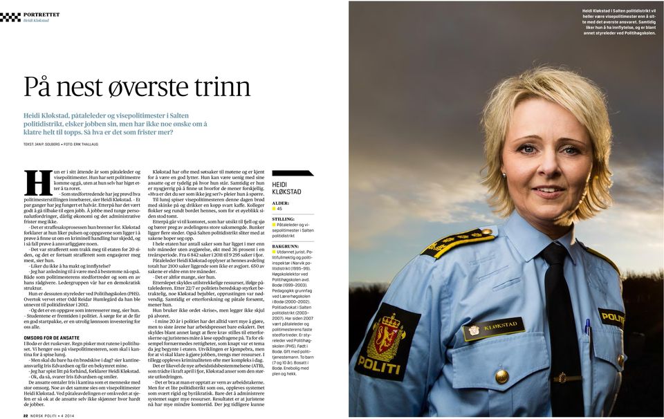 På nest øverste trinn Heidi Kløkstad, påtaleleder og visepolitimester i Salten politidistrikt, elsker jobben sin, men har ikke noe ønske om å klatre helt til topps. Så hva er det som frister mer?