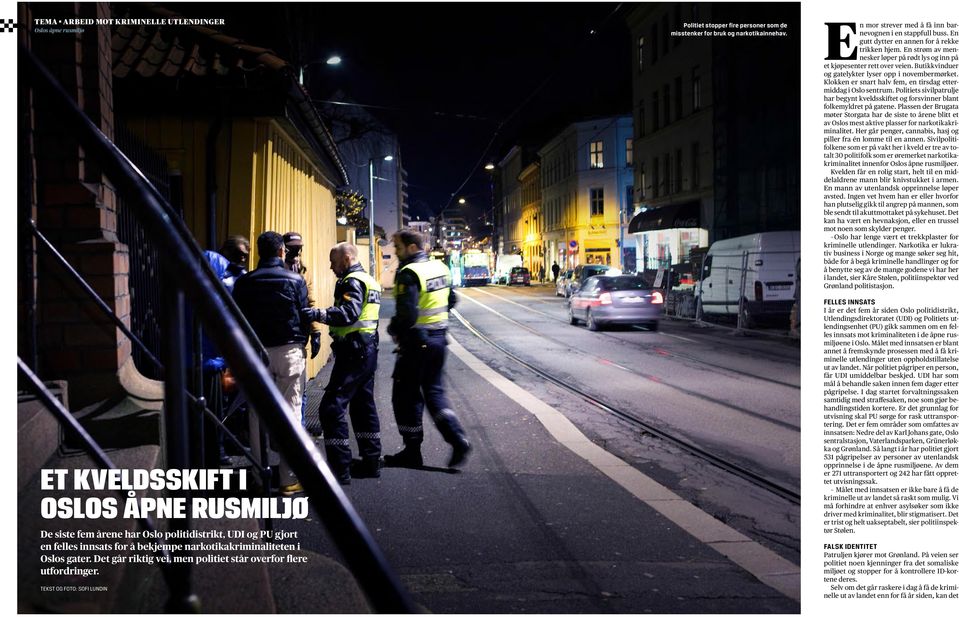 TEKST OG FOTO: SOFI LUNDIN Politiet stopper fire personer som de misstenker for bruk og narkotikainnehav. En mor strever med å få inn barnevognen i en stappfull buss.