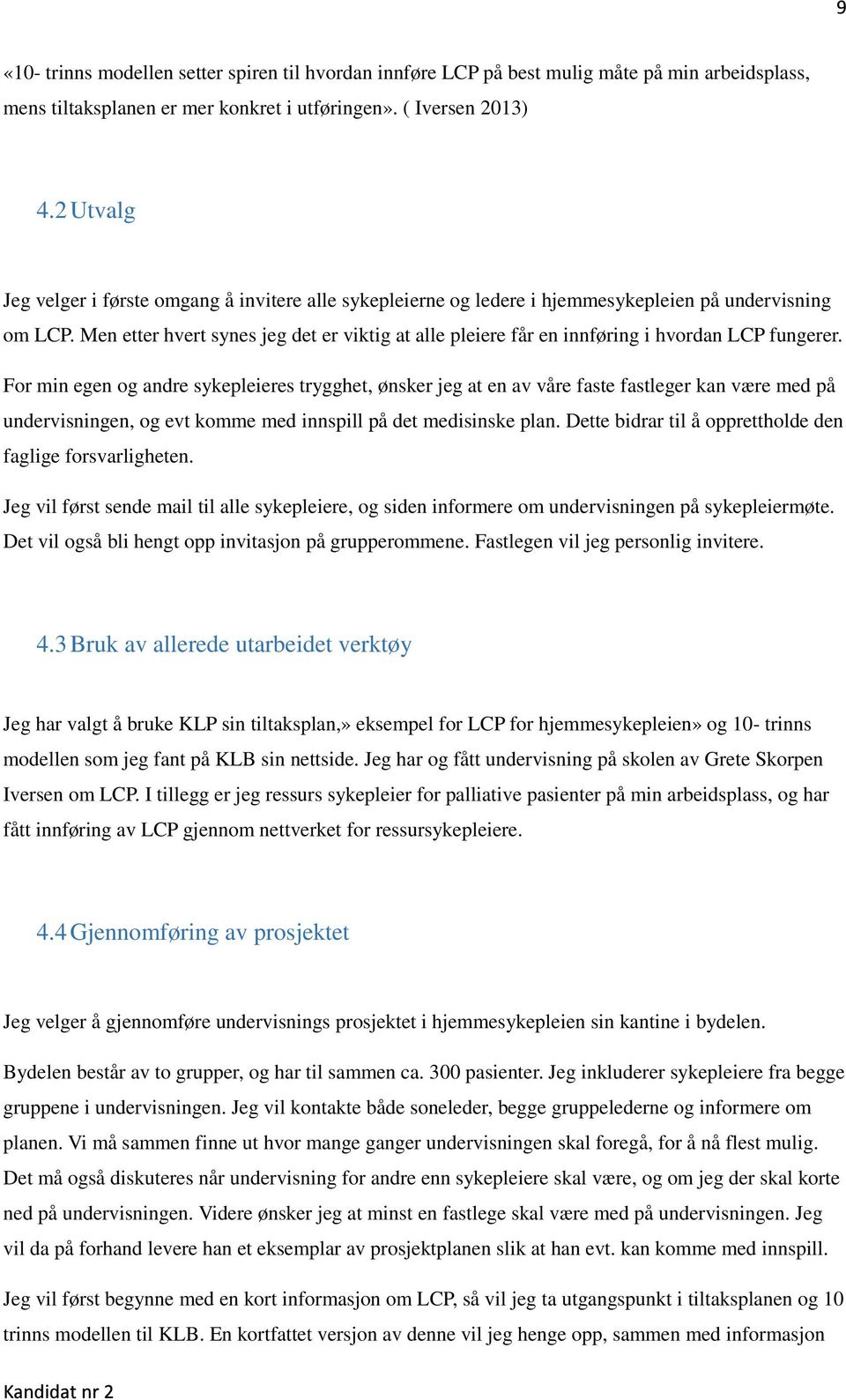 Men etter hvert synes jeg det er viktig at alle pleiere får en innføring i hvordan LCP fungerer.