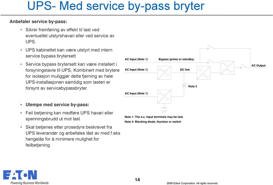 fjerning av hele UPS-installasjonen samtidig som lasten er forsynt av servicebypassbryter.