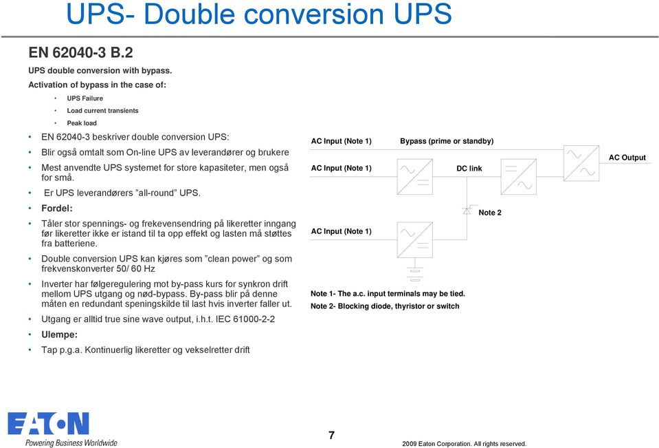 anvendte UPS systemet for store kapasiteter, men også for små. Er UPS leverandørers all-round UPS.