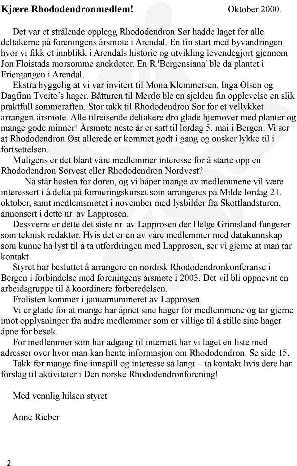 'Bergensiana' ble da plantet i Friergangen i Arendal. Ekstra hyggelig at vi var invitert til Mona Klemmetsen, Inga Olsen og Dagfinn Tveito s hager.