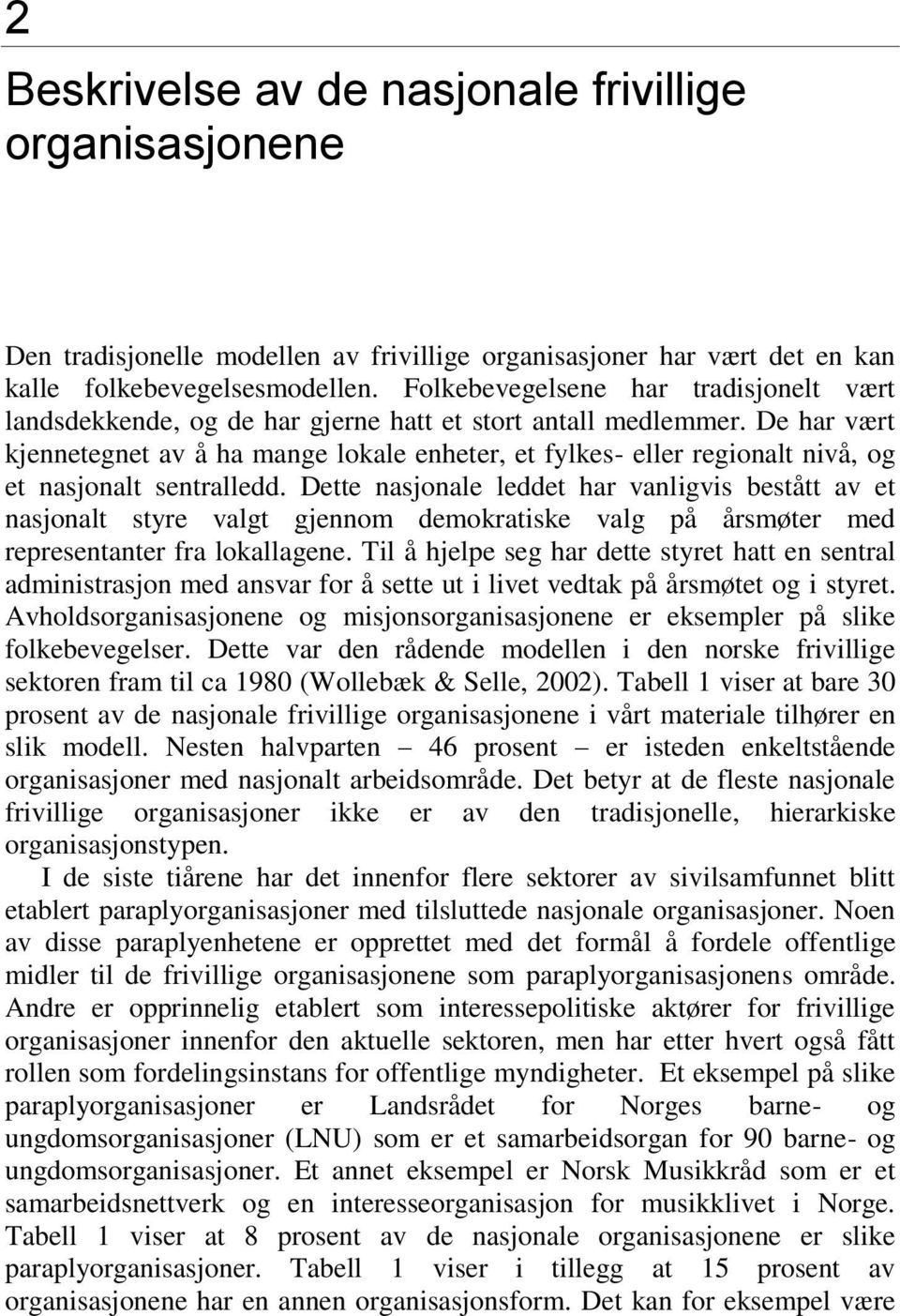 De har vært kjennetegnet av å ha mange lokale enheter, et fylkes- eller regionalt nivå, og et nasjonalt sentralledd.