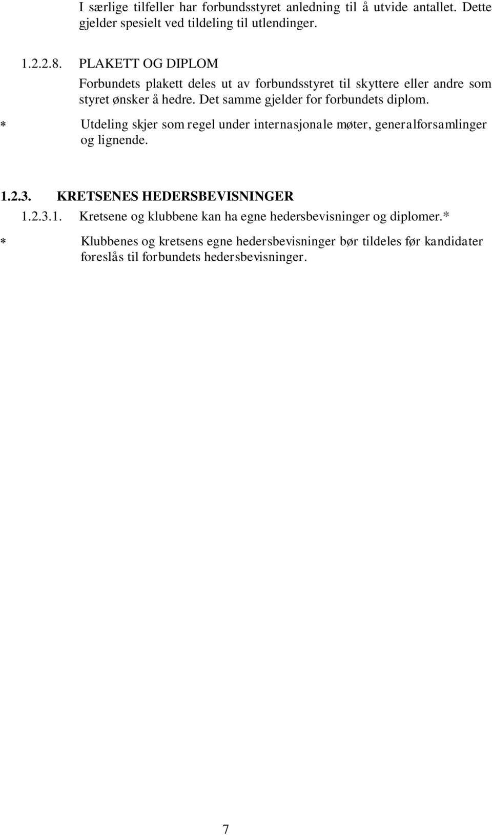 Det samme gjelder for forbundets diplom. Utdeling skjer som regel under internasjonale møter, generalforsamlinger og lignende. 1.2.3.