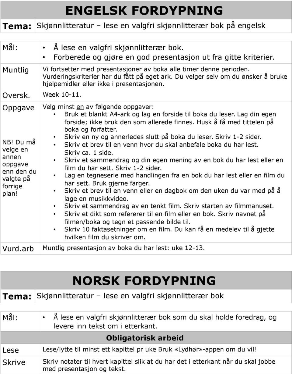 Oversk. Week 10-11. Oppgave NB! Du må velge en annen oppgave enn den du valgte på forrige plan! Velg minst en av følgende oppgaver: Bruk et blankt A4-ark og lag en forside til boka du leser.