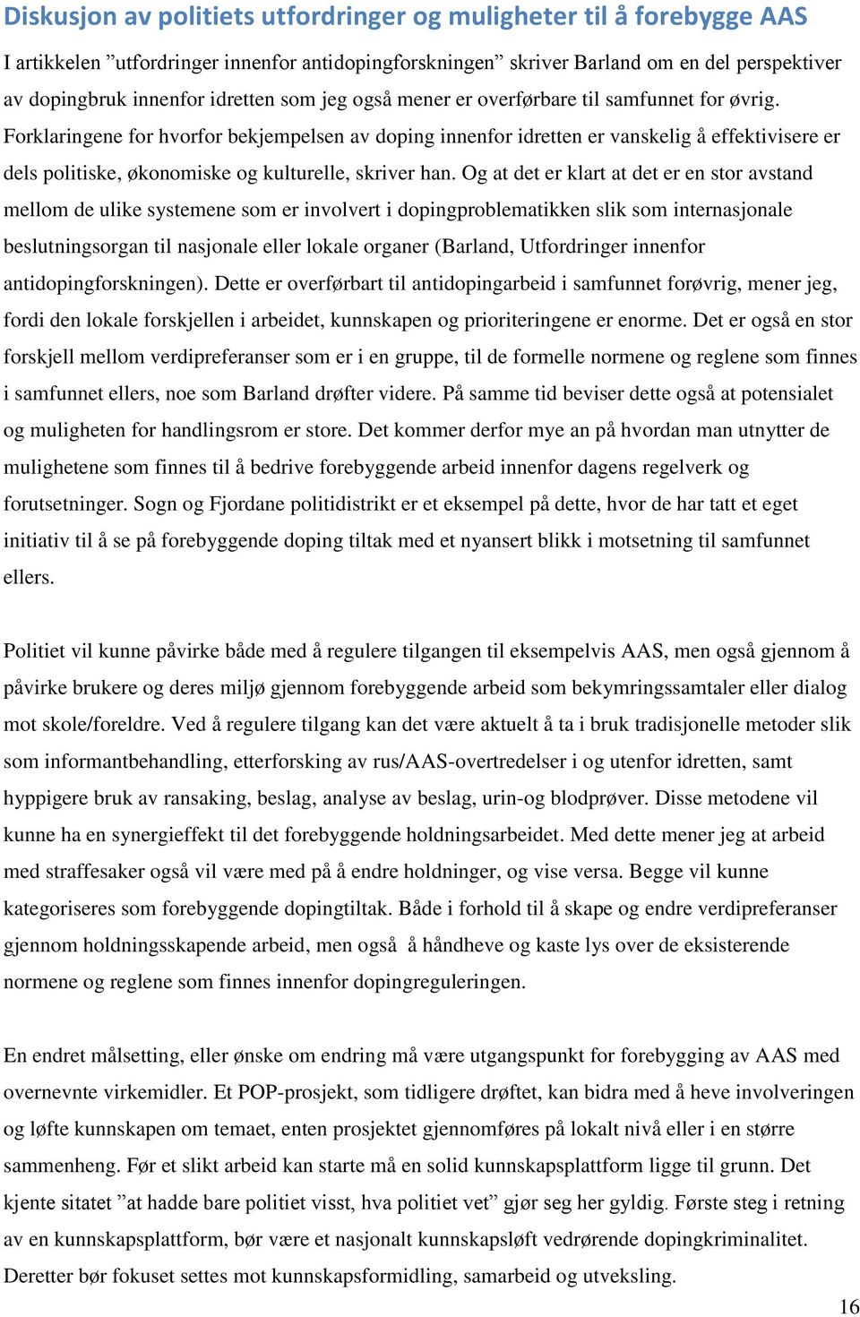 Forklaringene for hvorfor bekjempelsen av doping innenfor idretten er vanskelig å effektivisere er dels politiske, økonomiske og kulturelle, skriver han.