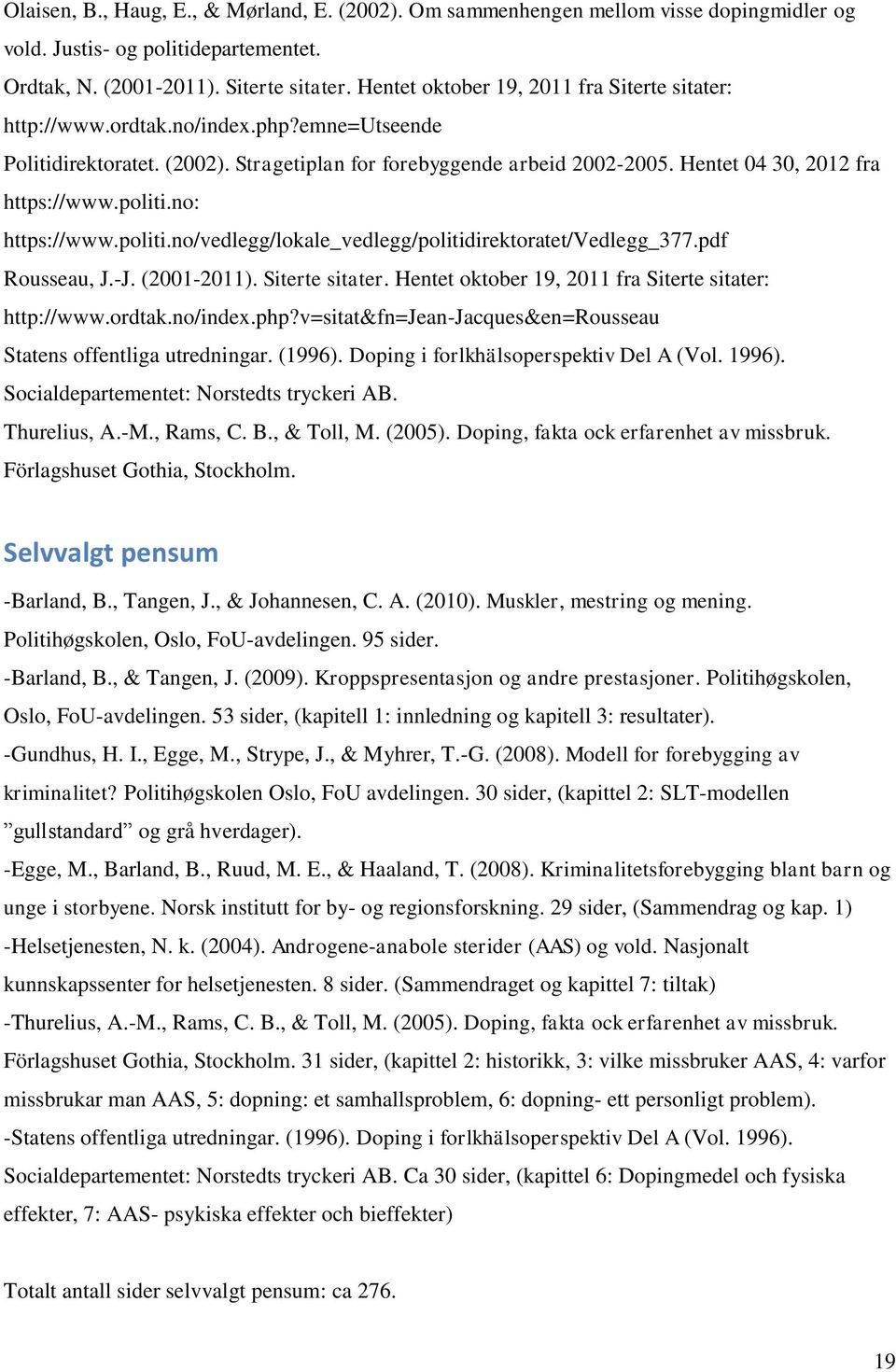 Hentet 04 30, 2012 fra https://www.politi.no: https://www.politi.no/vedlegg/lokale_vedlegg/politidirektoratet/vedlegg_377.pdf Rousseau, J.-J. (2001-2011). Siterte sitater.