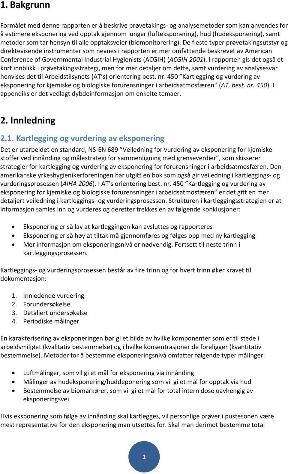 deflestetyperprøvetakingsutstyrog direktevisendeinstrumentersomnevnesirapportenermeromfattendebeskrevetavamerican ConferenceofGovernmentalIndustrialHygienists(ACGIH)(ACGIH2001).