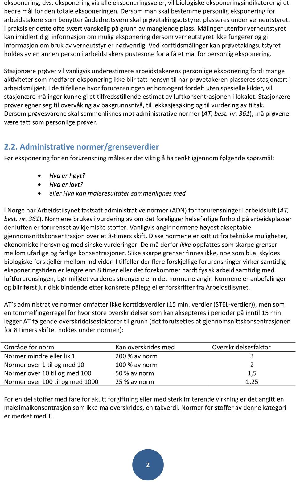 Målingerutenforverneutstyret kanimidlertidgiinformasjonommuligeksponeringdersomverneutstyretikkefungereroggi informasjonombrukavverneutstyrernødvendig.