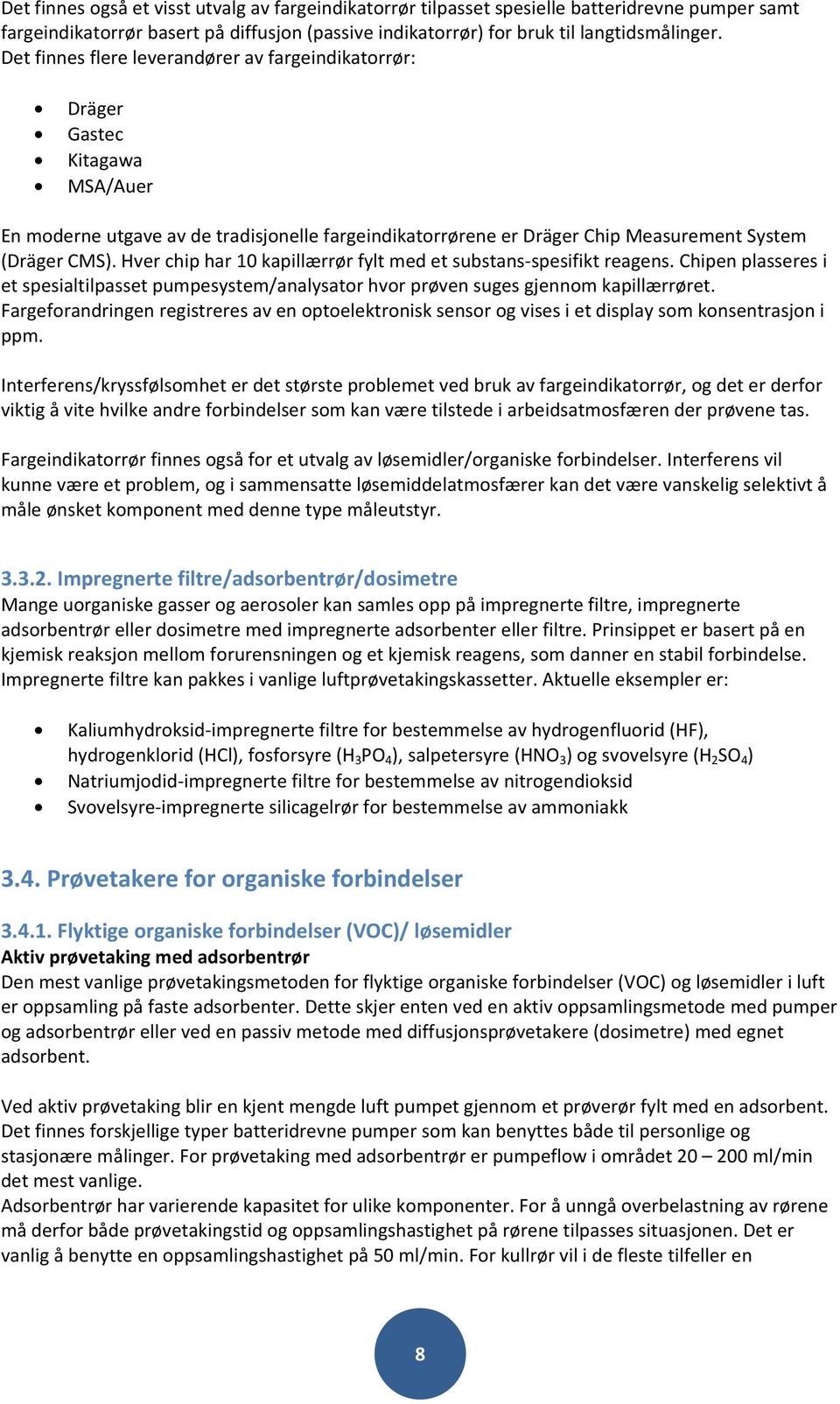 Hverchiphar10kapillærrørfyltmedetsubstansspesifiktreagens.Chipenplasseresi etspesialtilpassetpumpesystem/analysatorhvorprøvensugesgjennomkapillærrøret.