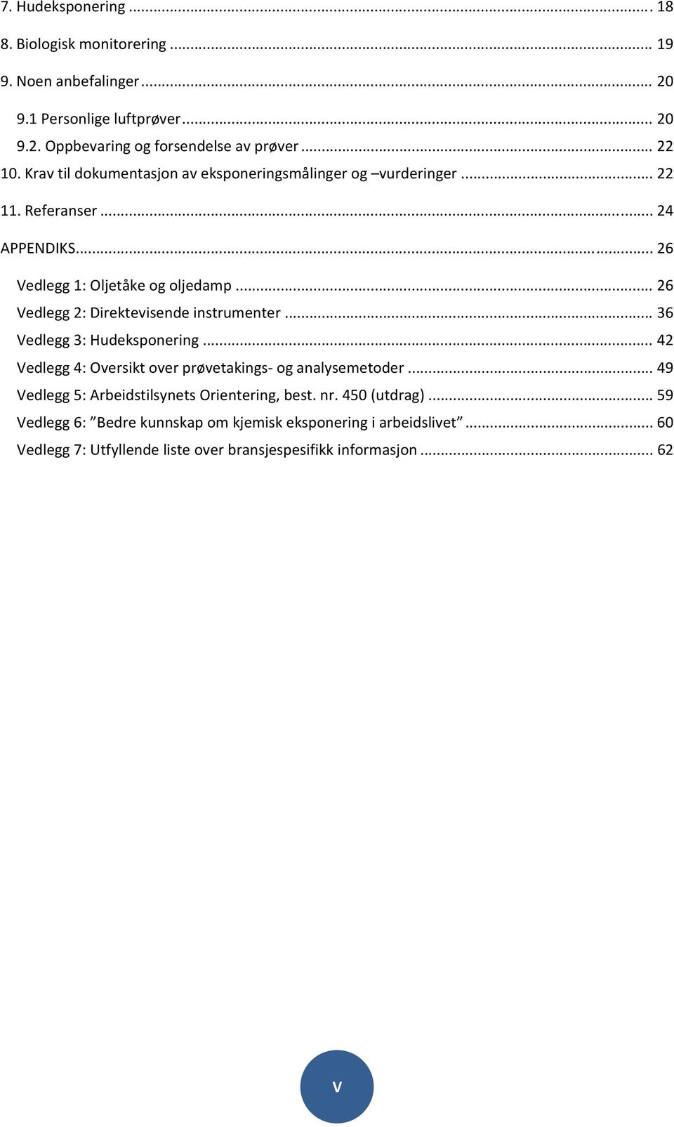 ..26 Vedlegg2:Direktevisendeinstrumenter...36 Vedlegg3:Hudeksponering...42 Vedlegg4:Oversiktoverprøvetakingsoganalysemetoder.