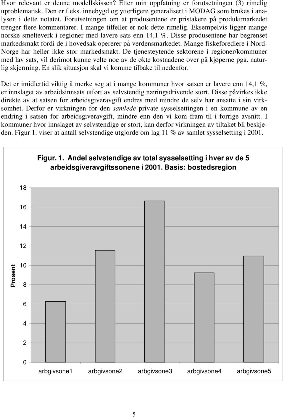 I mange tilfeller er nok dette rimelig. Eksempelvis ligger mange norske smelteverk i regioner med lavere sats enn 14,1 %.