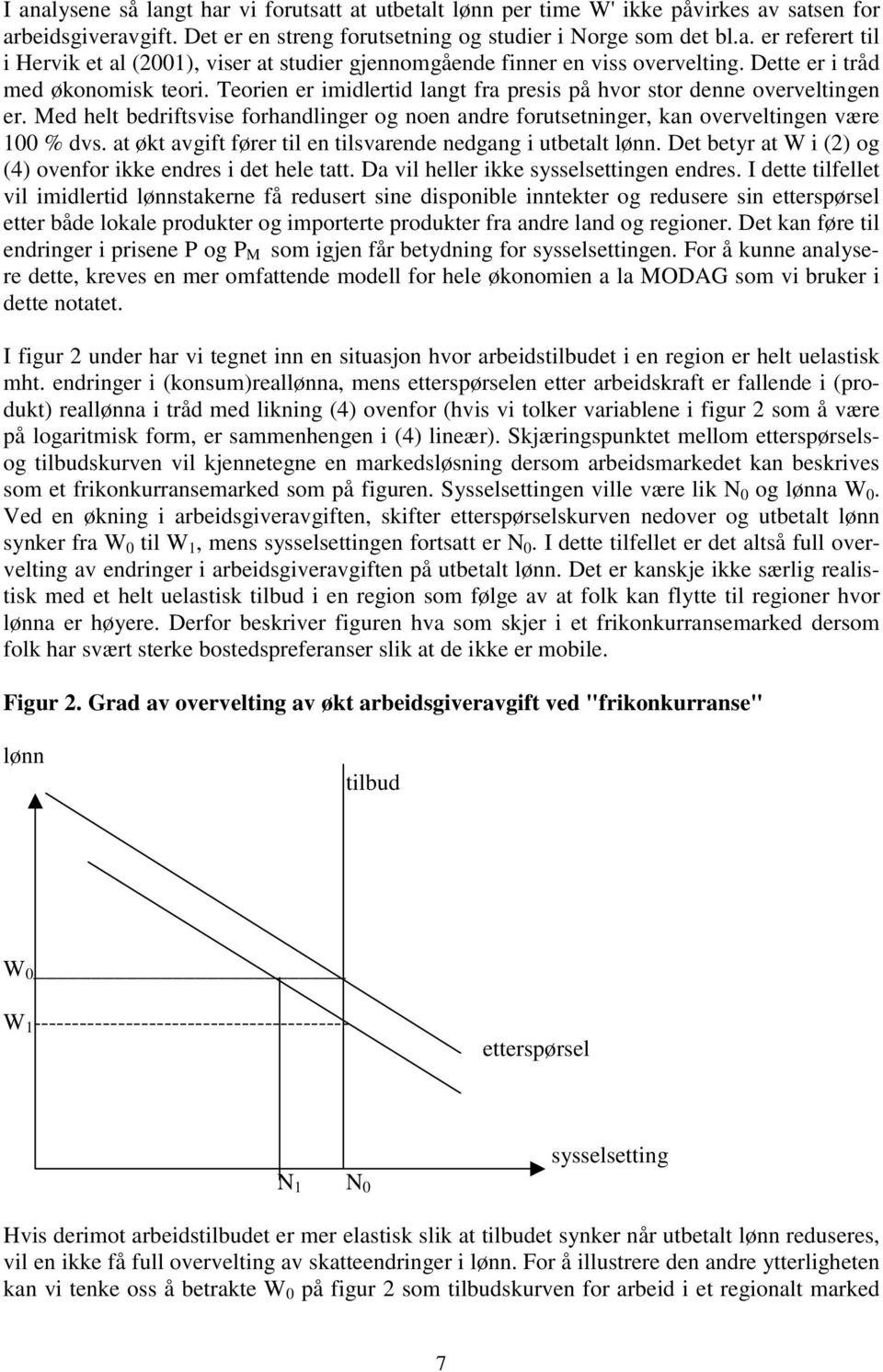 Med helt bedriftsvise forhandlinger og noen andre forutsetninger, kan overveltingen være 100 % dvs. at økt avgift fører til en tilsvarende nedgang i utbetalt lønn.