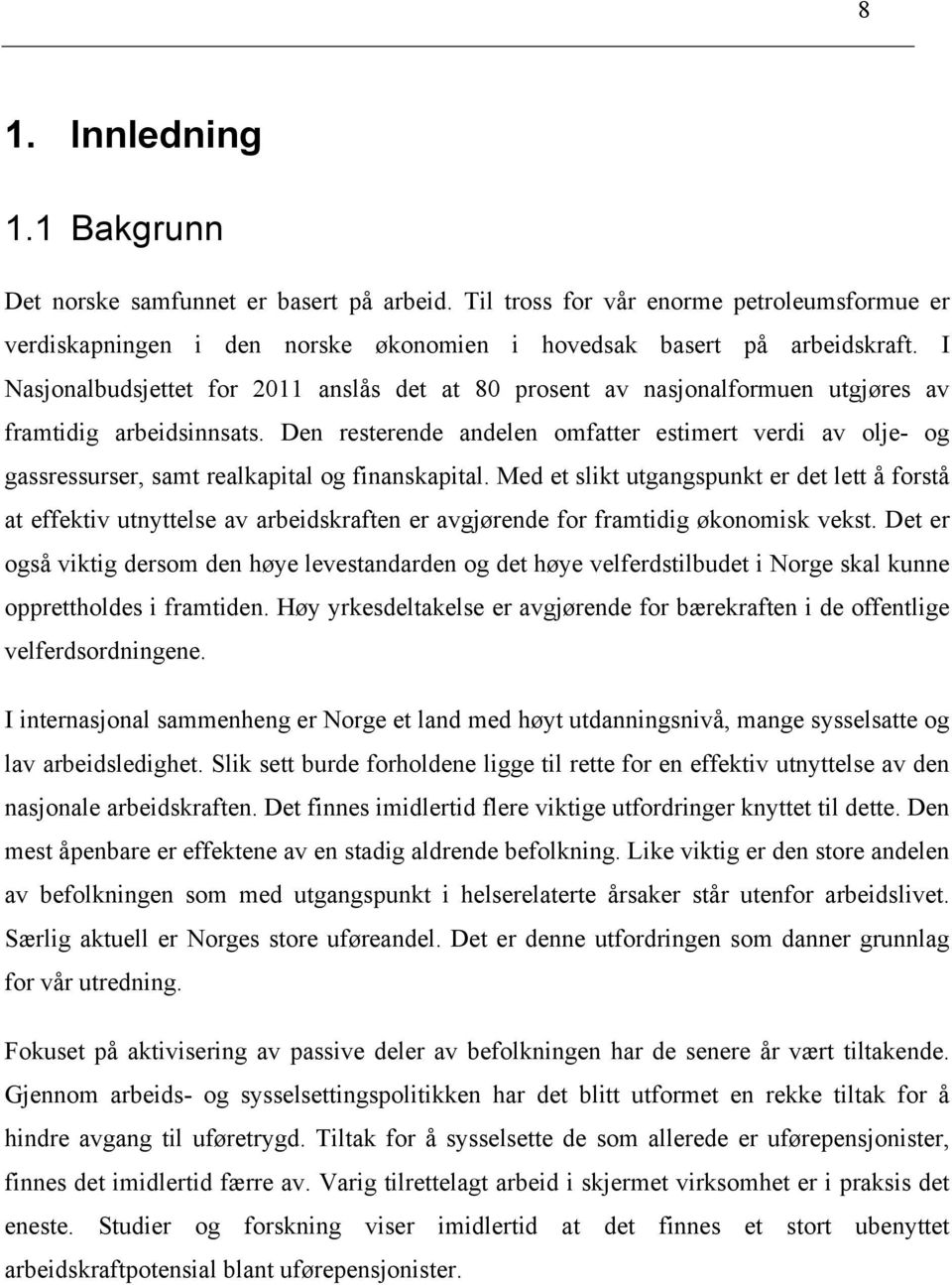 Den resterende andelen omfatter estimert verdi av olje- og gassressurser, samt realkapital og finanskapital.