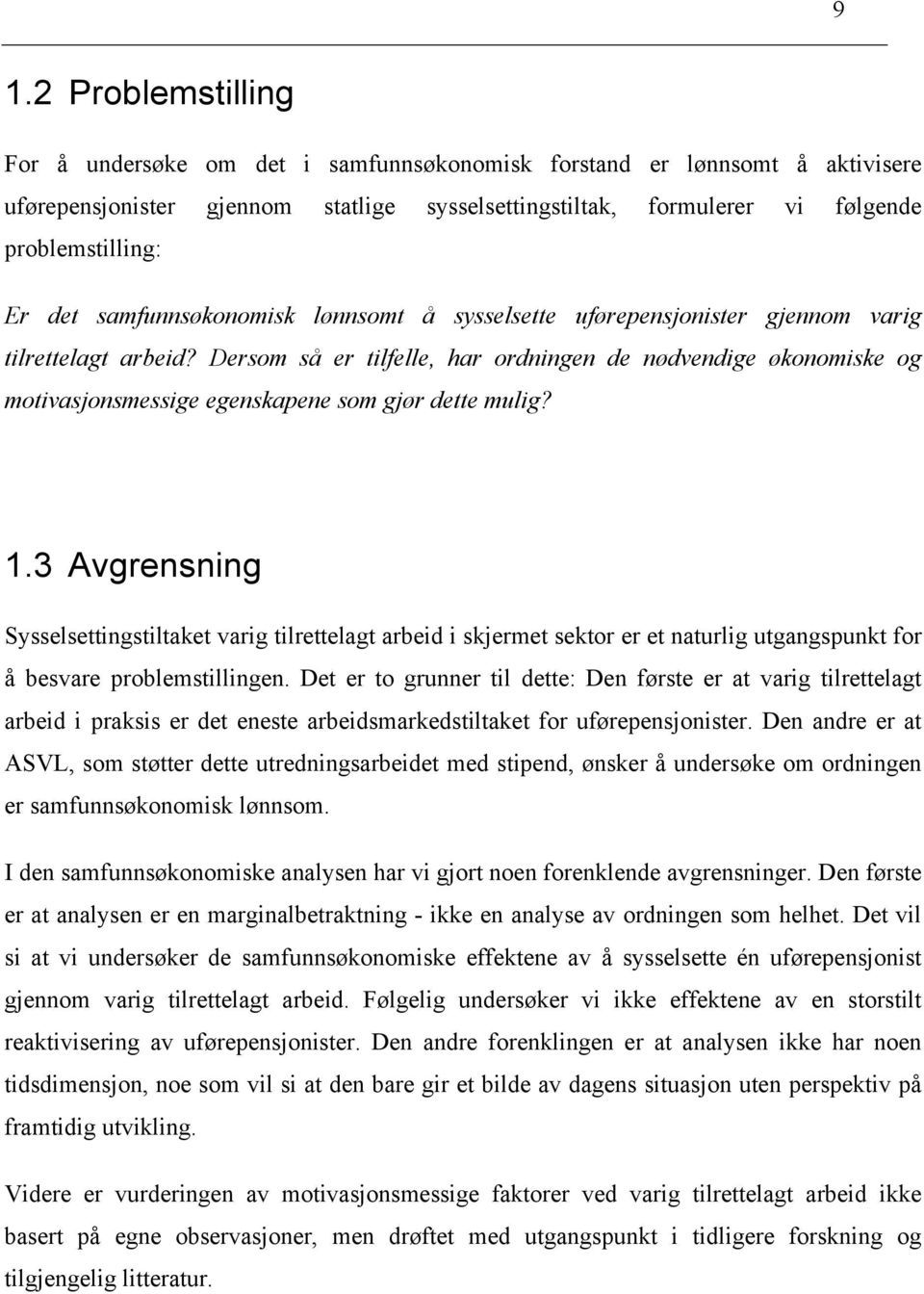 Dersom så er tilfelle, har ordningen de nødvendige økonomiske og motivasjonsmessige egenskapene som gjør dette mulig? 1.