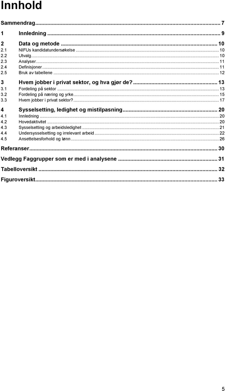 .. 20 4.1 Innledning... 20 4.2 Hovedaktivitet... 20 4.3 Sysselsetting og arbeidsledighet... 21 4.4 Undersysselsetting og irrelevant arbeid... 22 4.