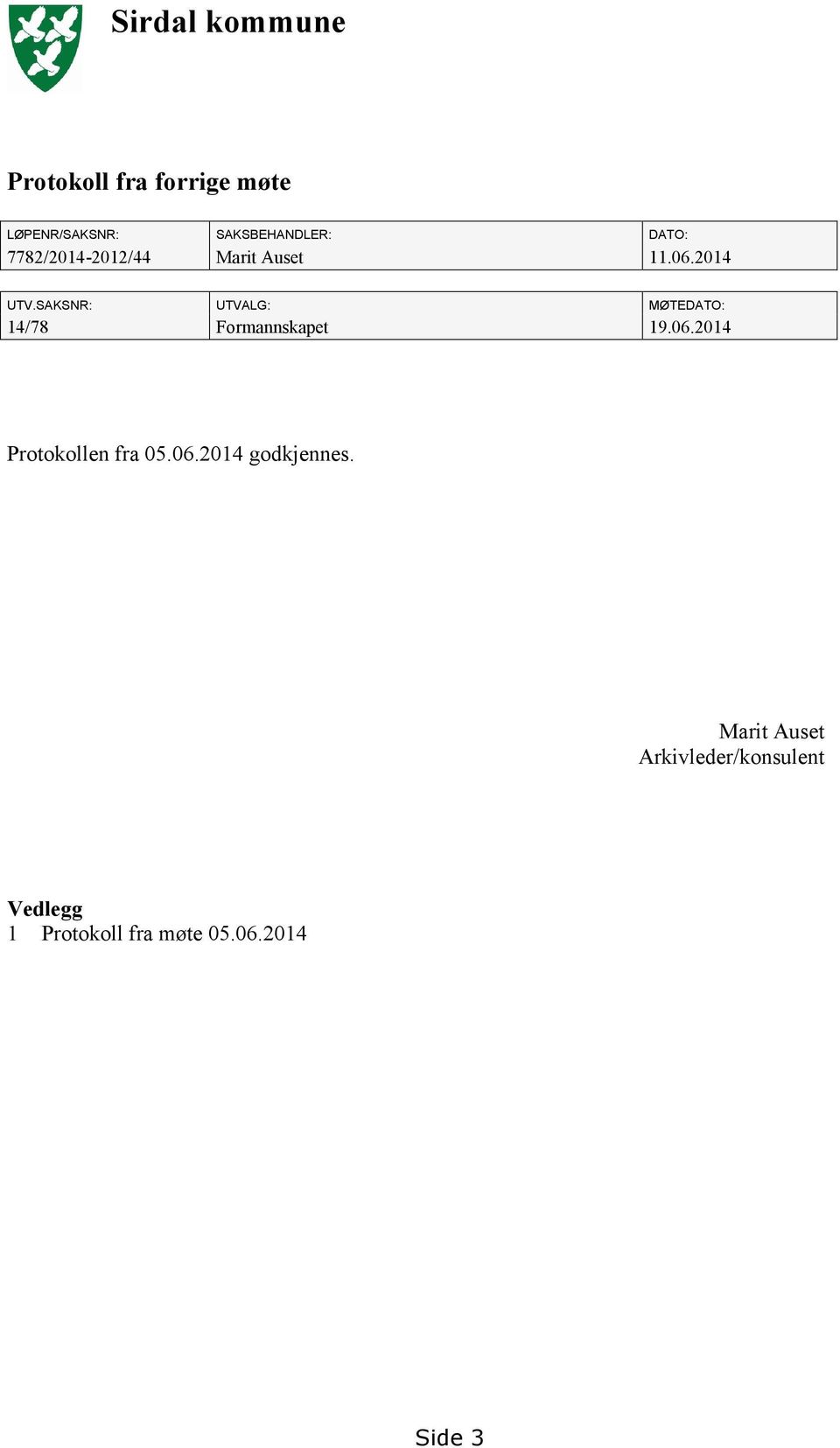 SAKSNR: UTVALG: MØTEDATO: 14/78 Formannskapet 19.06.