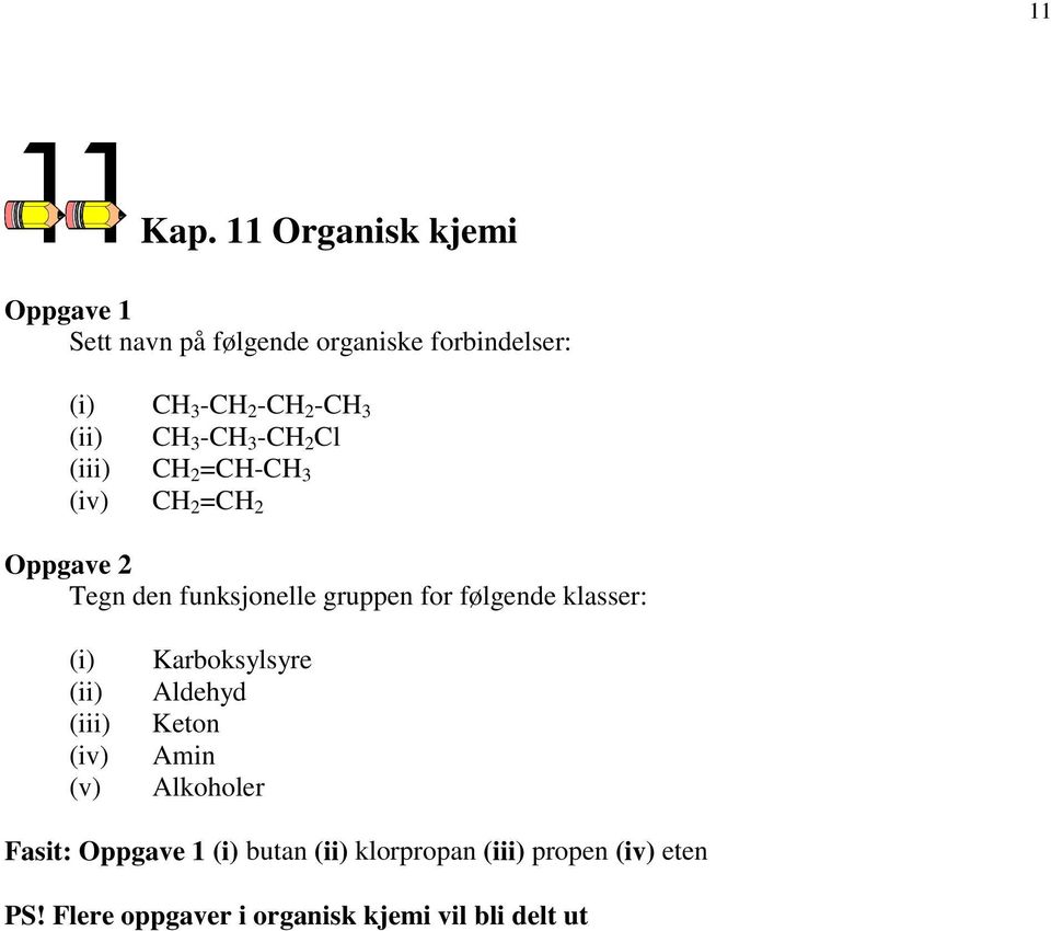 (ii) CH 3 -CH 3 -CH 2 Cl (iii) CH 2 =CH-CH 3 (iv) CH 2 =CH 2 Oppgave 2 Tegn den funksjonelle gruppen